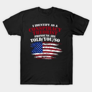 I Identify As A Conspiracy Theorist Pronouns Are Told You So T-Shirt